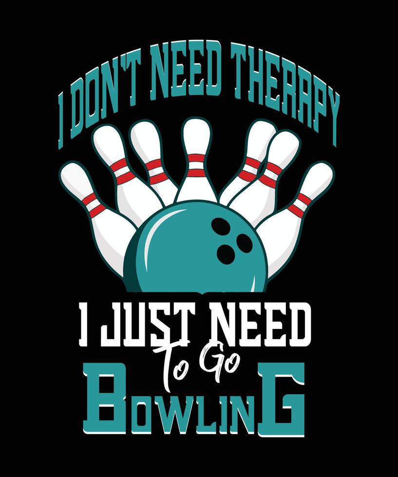 I don't need therapy I just need to go bowling, fun game , bowling illustration vector
