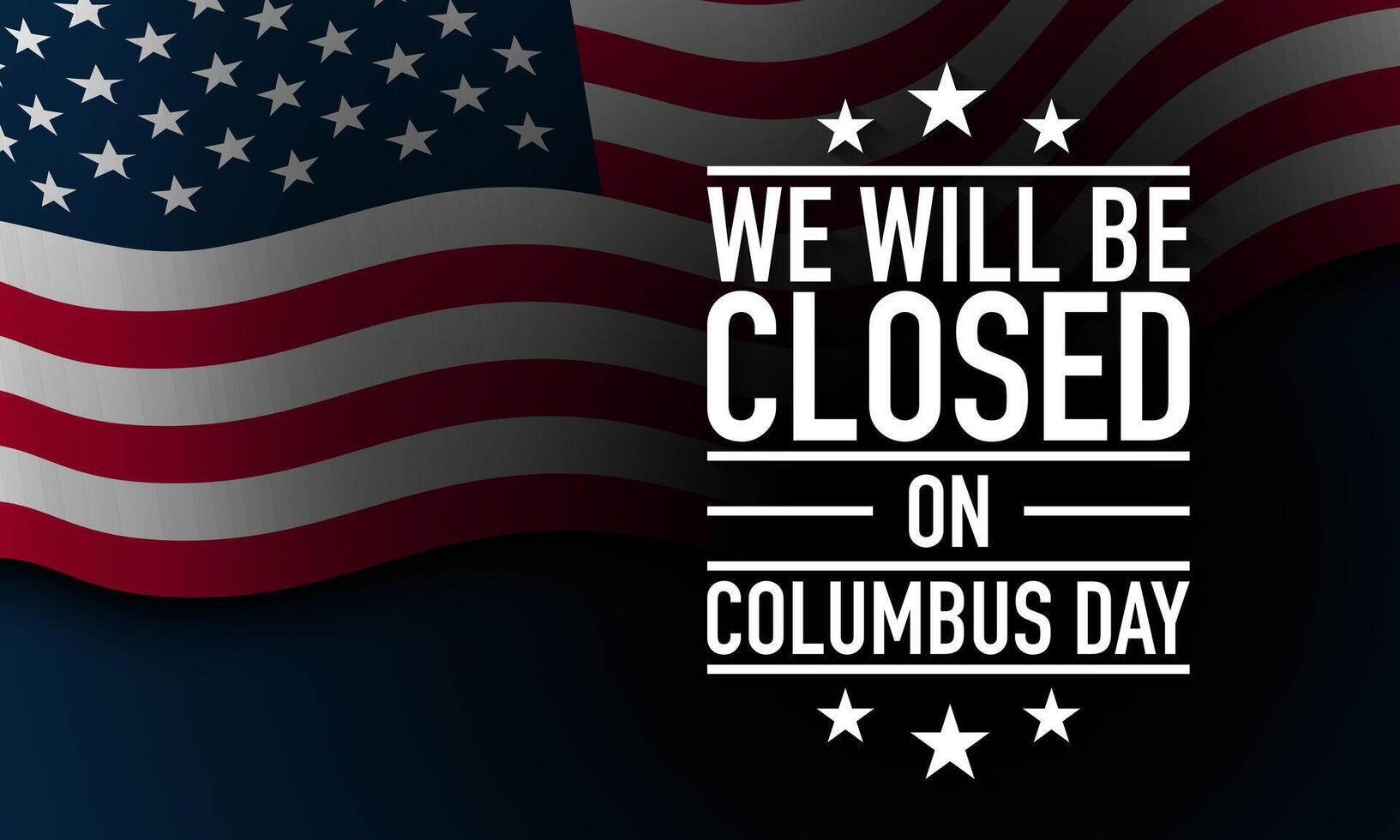 We will be closed on Columbus Day Background Design. vector