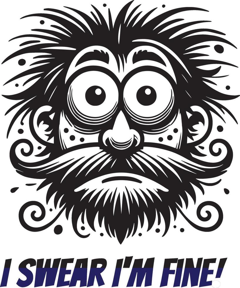 I Swear I'm Fine Quirky Black and White Funny cartoon face vector