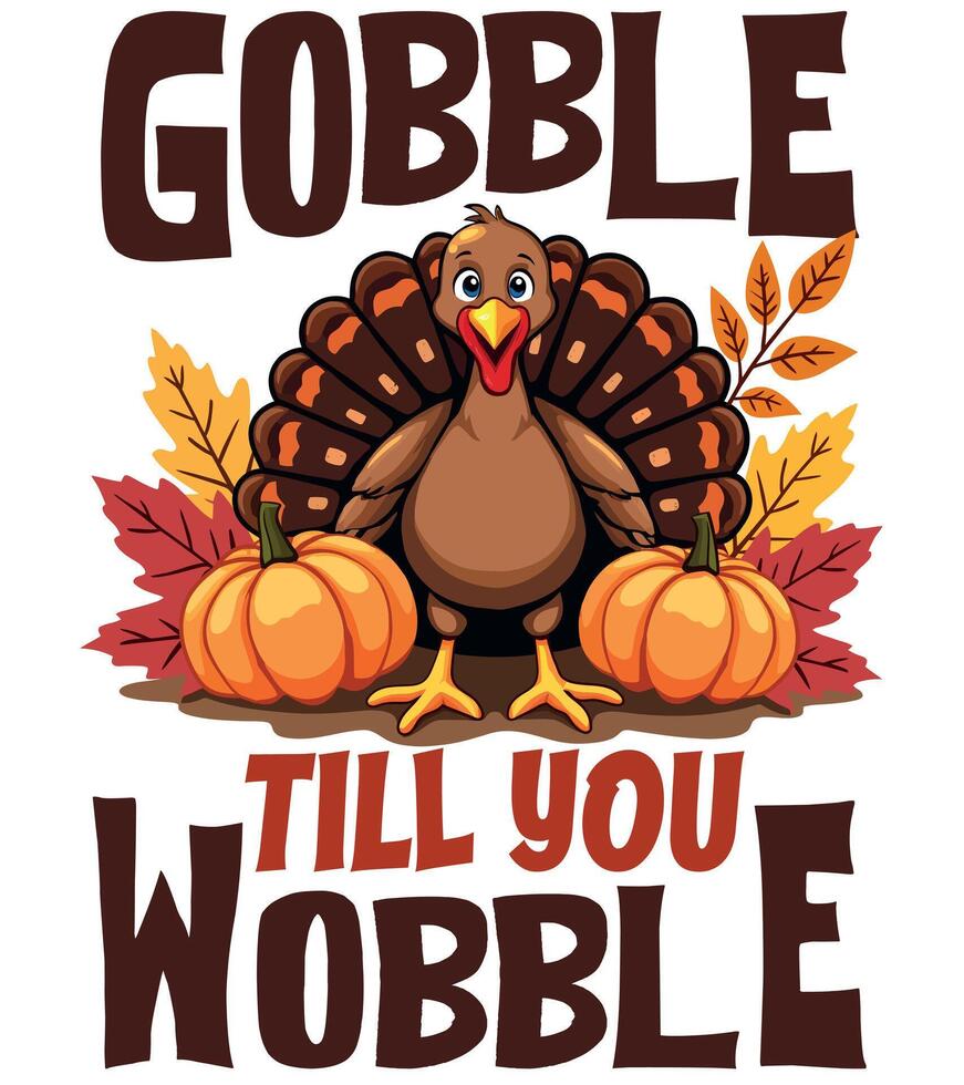 Gobble till you wobble design template with funny turkey hen and pumpkin and autumn leaf for Happy Thanksgiving day design concept vector