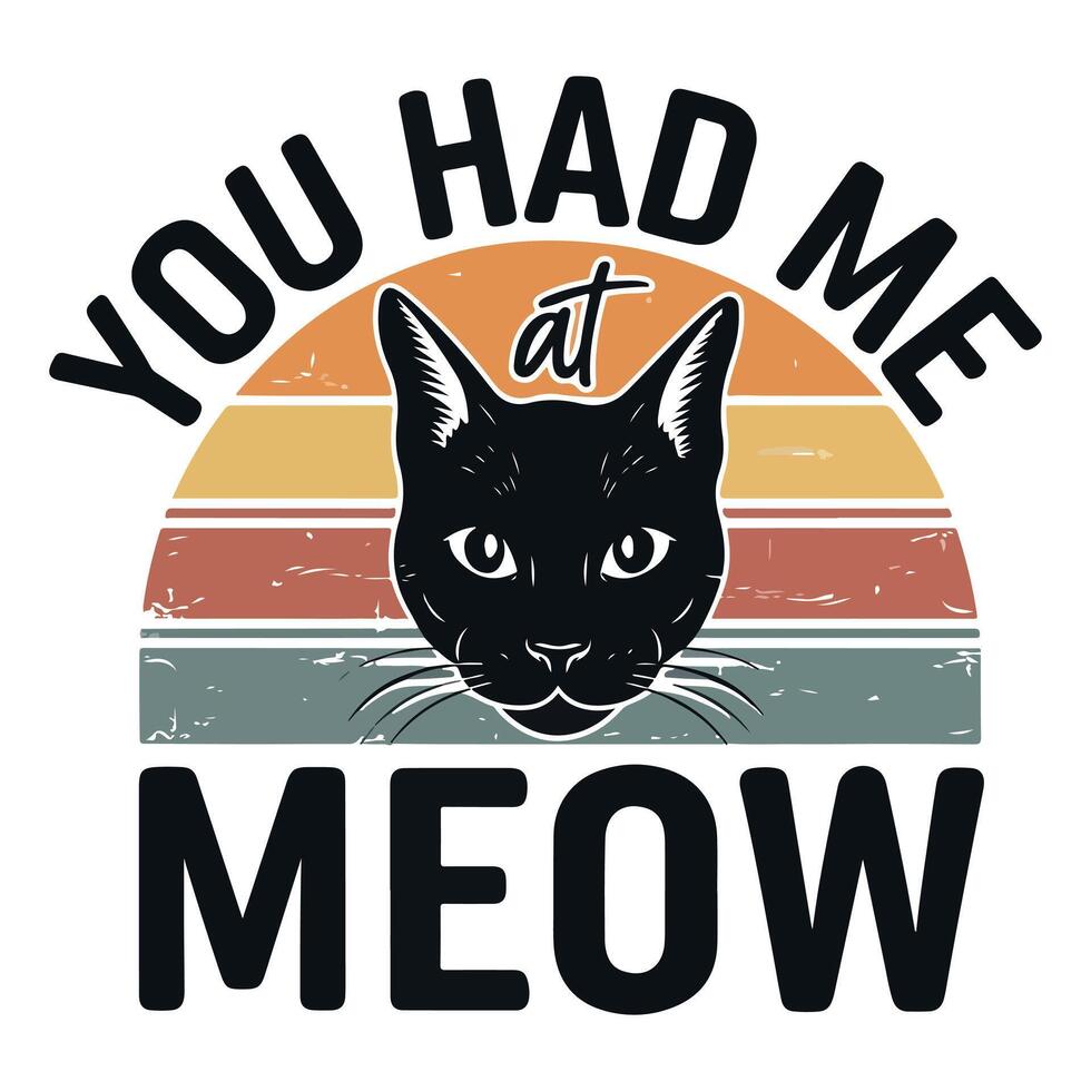 You had me at meow t-shirt design. vector