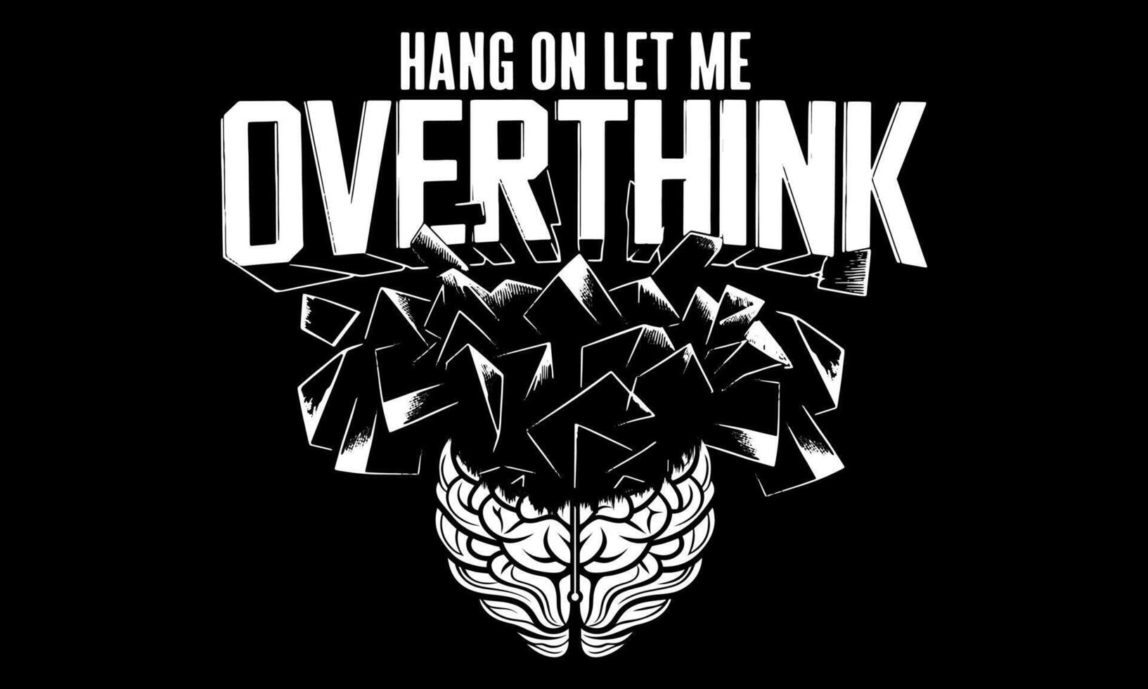 Typography lettering Humor funny graphic tshirt design. perfect gift who loves witty, sarcastic quote and tends to overanalyze everything. Ideal for men, women, introvert, and proud overthinker vector