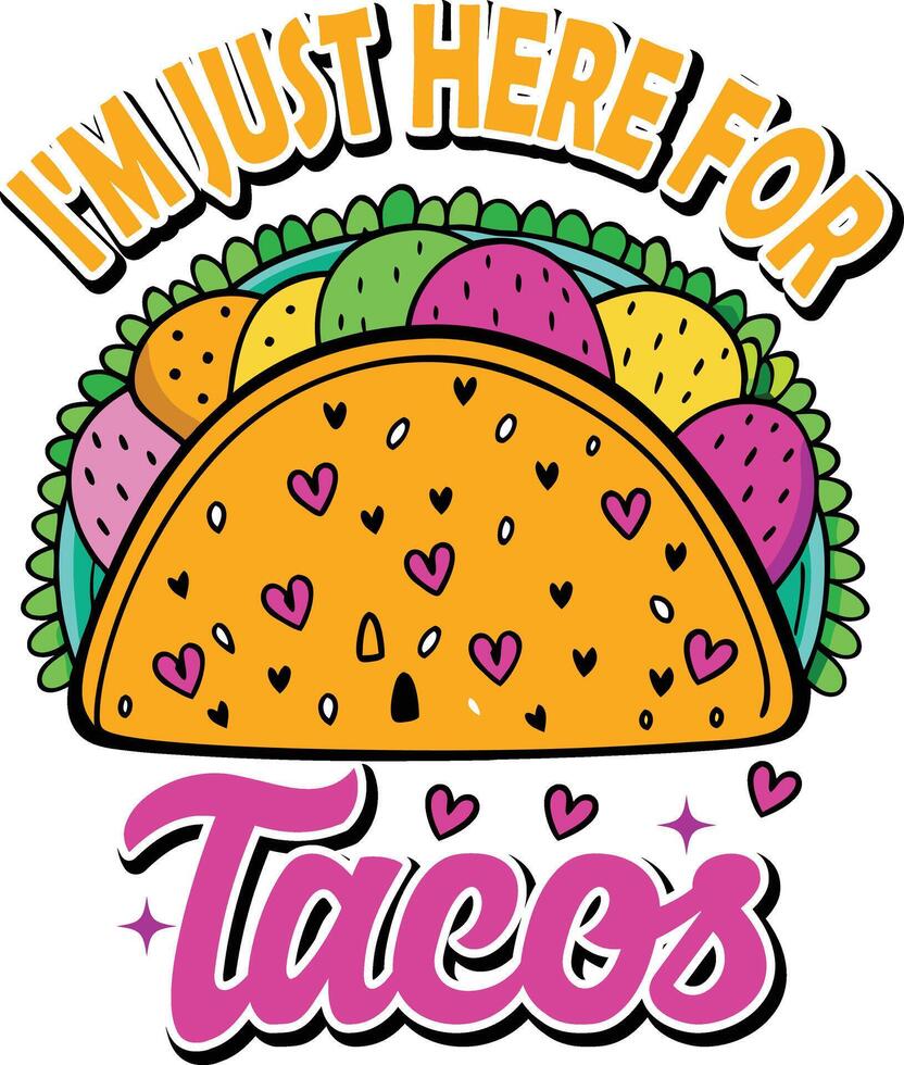 I am just here for tacos, t-shirt design vector