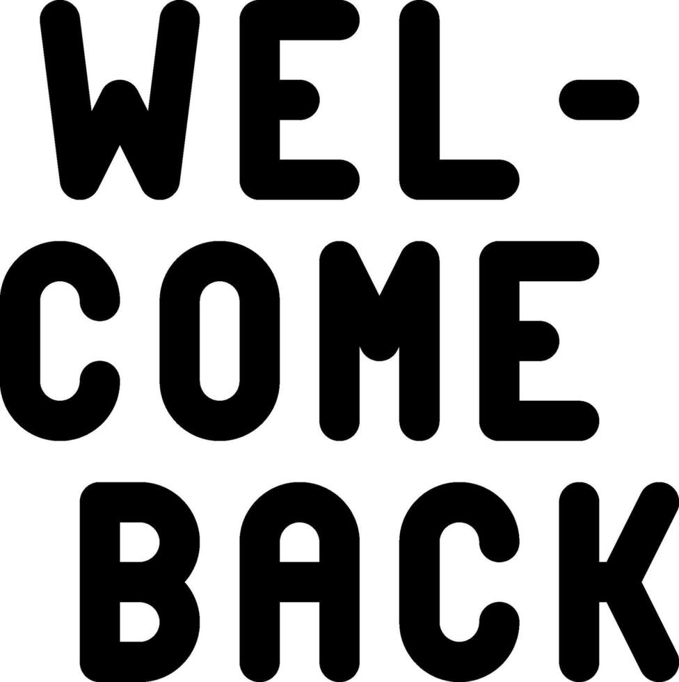A black and white sign that says welcome back vector