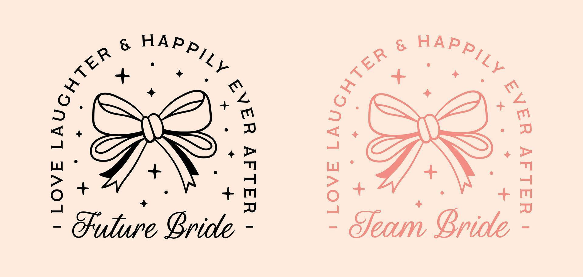 Future bride to be team matching set bridesmaid shirt design Coquette aesthetic ribbon Bachelorette themed party love laughter and happily ever after quotes cut file vector