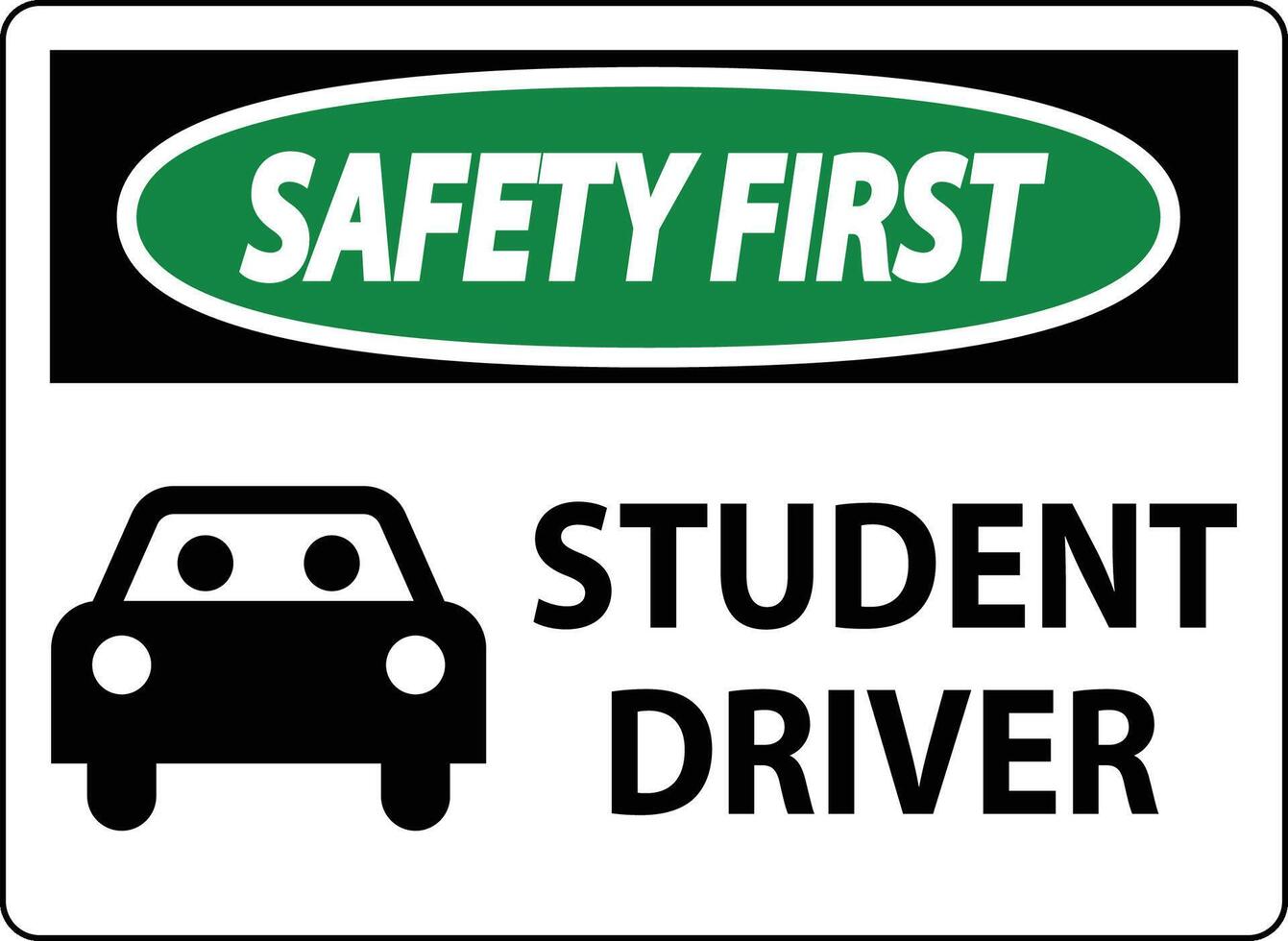 Safety First Sign, Student Driver Sign vector
