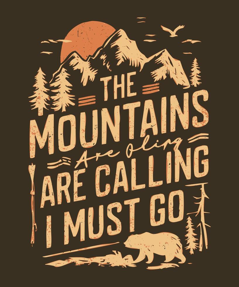 The Mountains Are Calling I Have To Go Adventure T-Shirt Design vector
