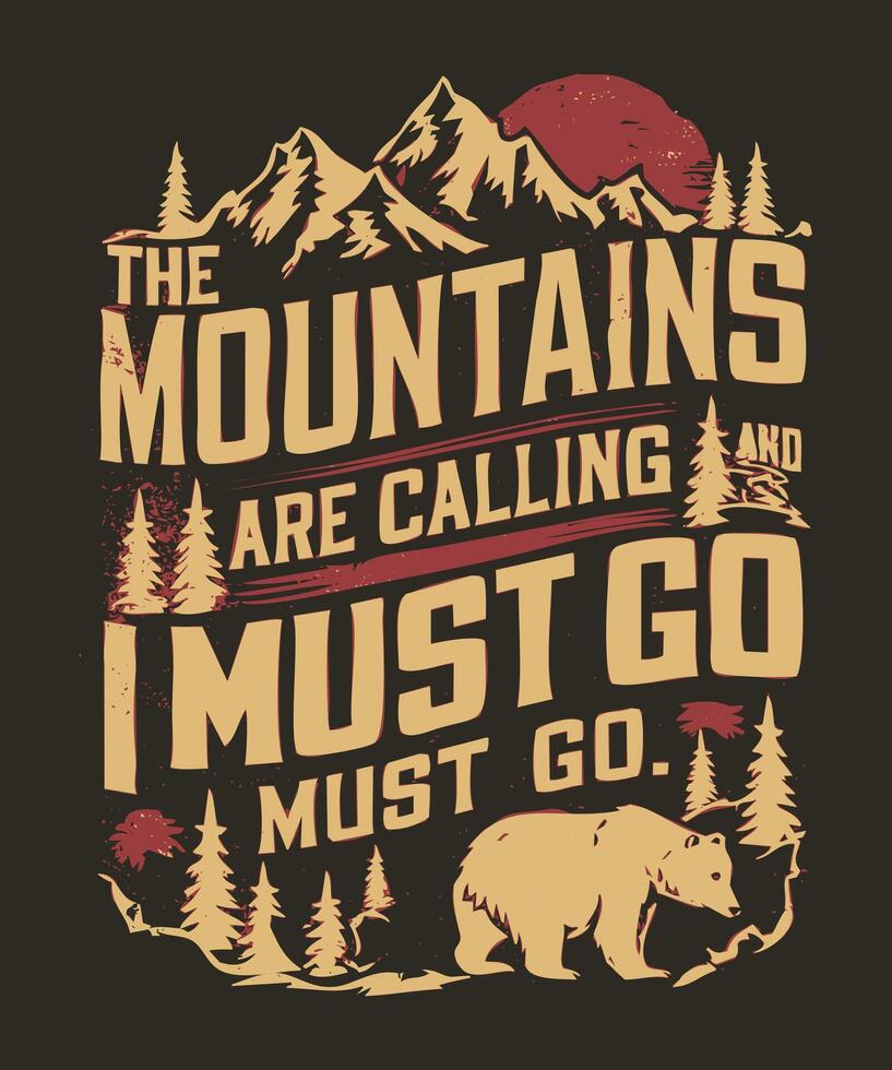 Fully editable The Mountains are Calling I Must Go T-Shirt in EPS 10 format, perfect for T Shirts, mugs, bags, and more. It has a high 4500x5400 px and is customizable for personal and commercial use. vector
