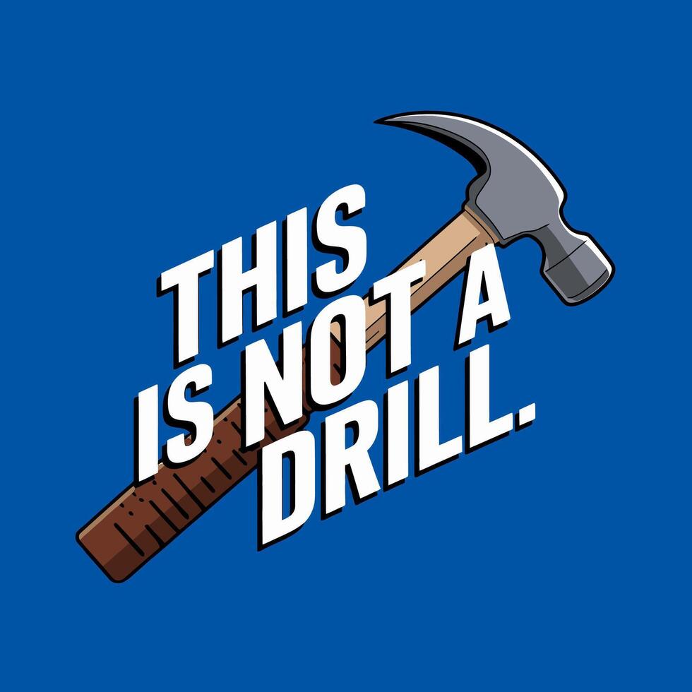 Funny 'This Is Not a Drill' Hammer Pun T-Shirt Design vector