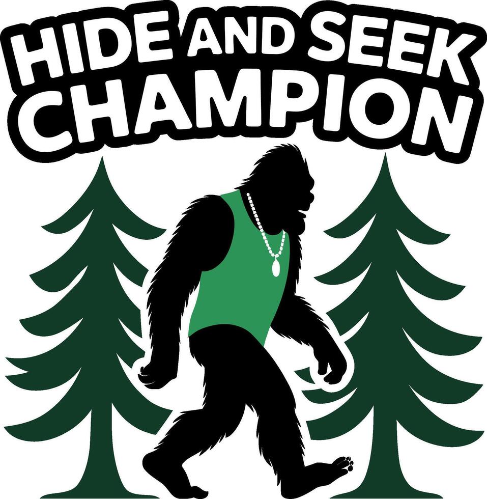 Bigfoot The Ultimate Hide and Seek Champion T-Shirt Design vector