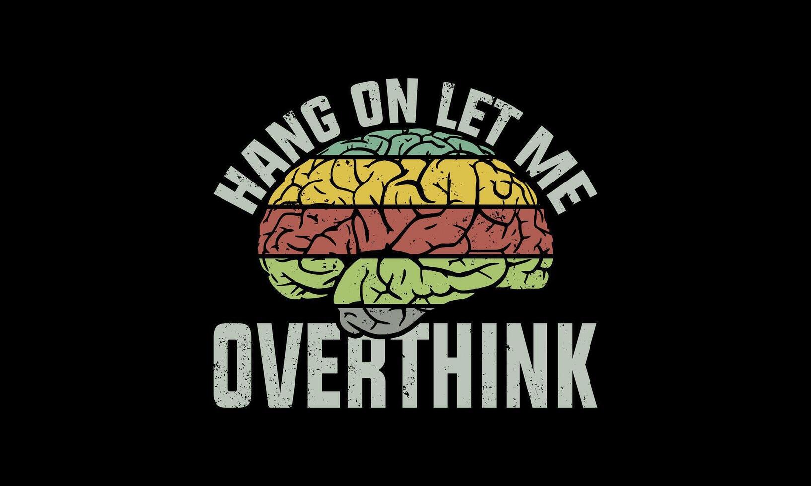 Typography lettering hang on graphic tshirt design. perfect gift who love Humor, funny, sarcastic, witty quote and tend to overanalyze everything. Ideal for women, men, proud overthinker and introvert vector