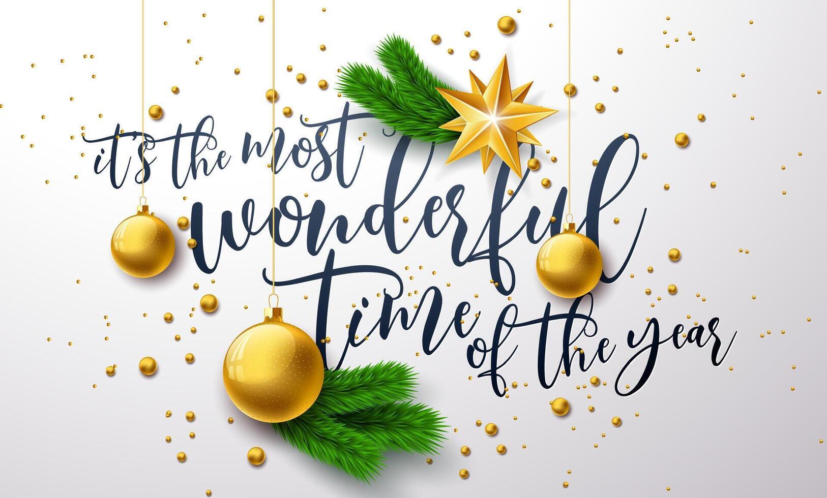 Merry Christmas and Happy New Year Illustration with Gold Glass Ball, Fir Branch and Typography Letter on White Background. Its the Most Wonderful Time of the Year Holiday Season Banner Design vector