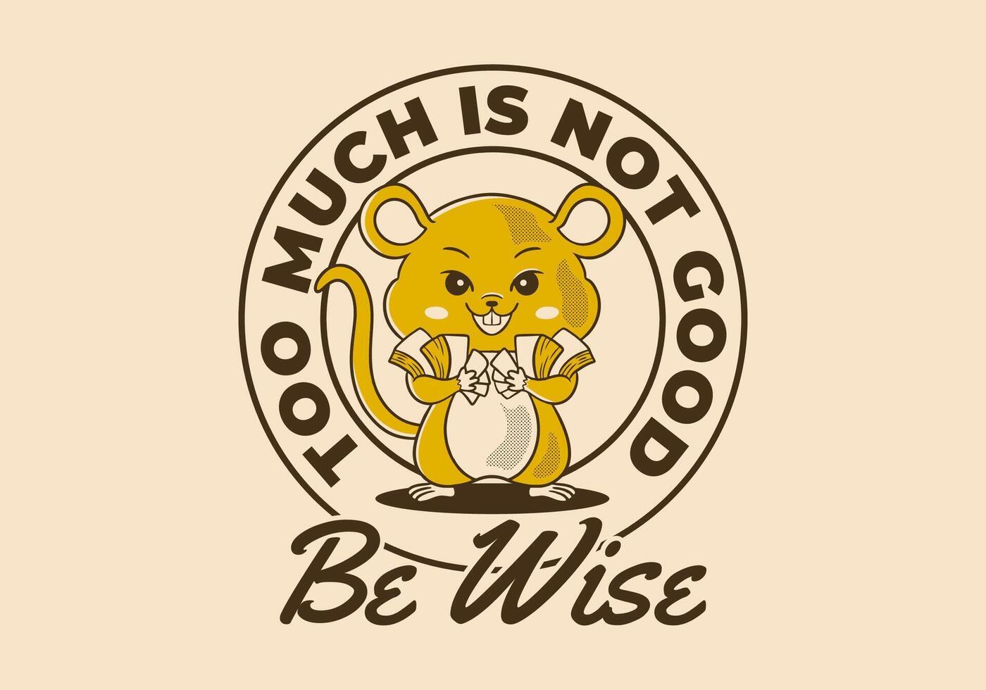 Too much is not good, be wise. Retro rat mascot character holding a lot of money, good for t-shirt print vector