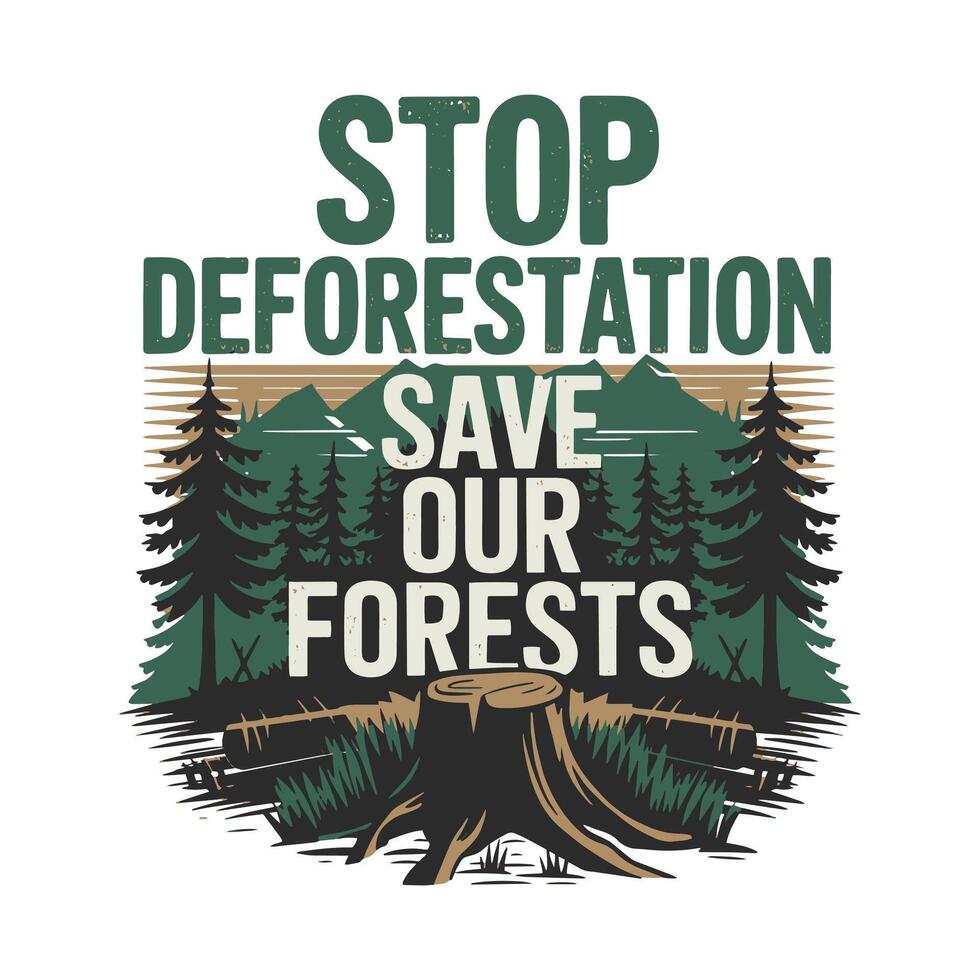 Save the Trees T Shirt Design, Environmental T Shirt Design, Stop Deforestation T Shirt Design vector