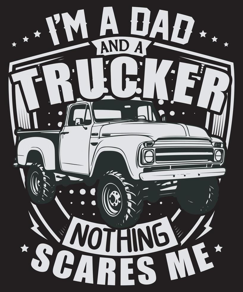 I'm A Dad And Trucker Nothing Scares Me vector
