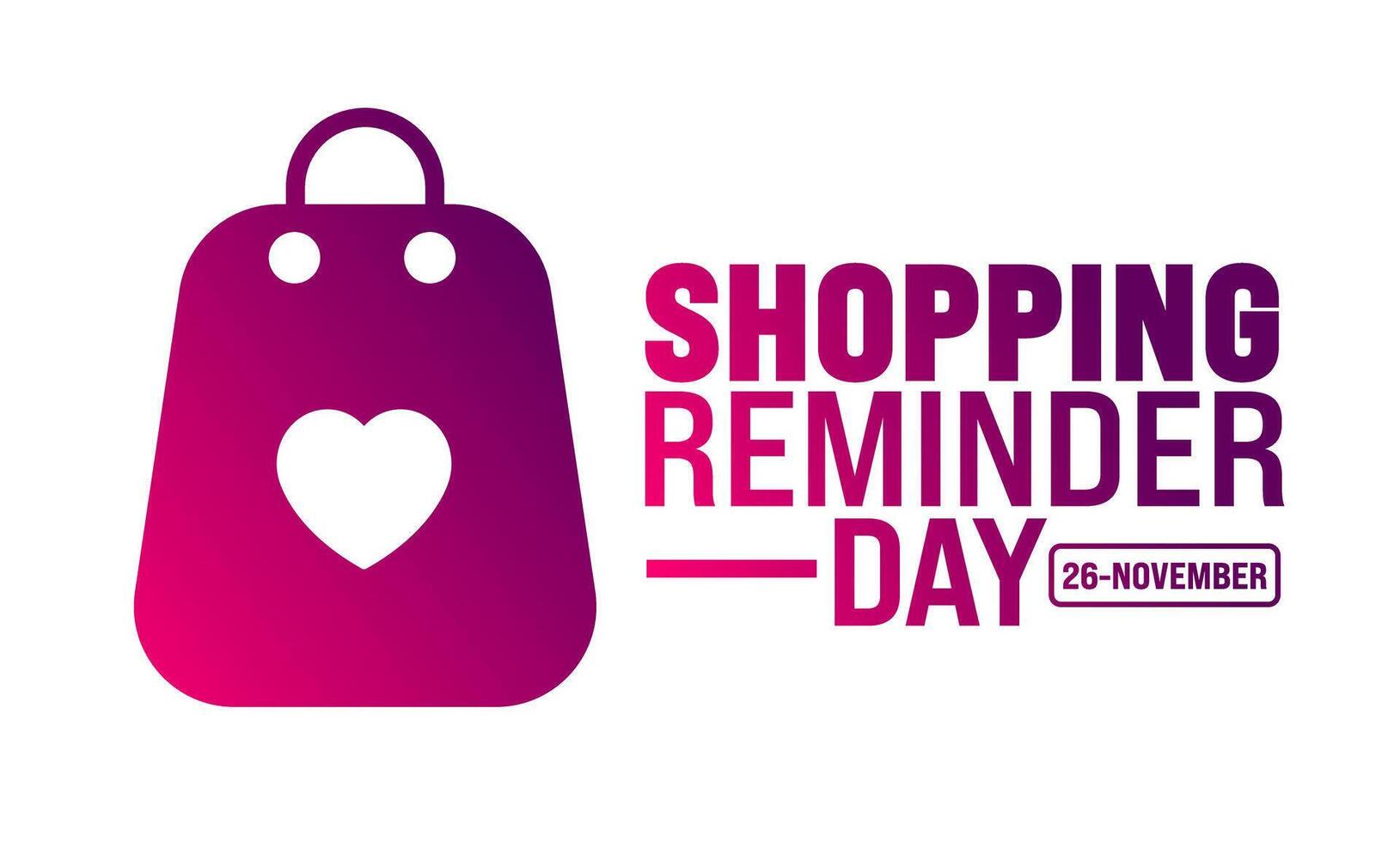Shopping Reminder Day background or banner design template is observed every year in November. Holiday concept. Template for card, poster, placard, template. vector