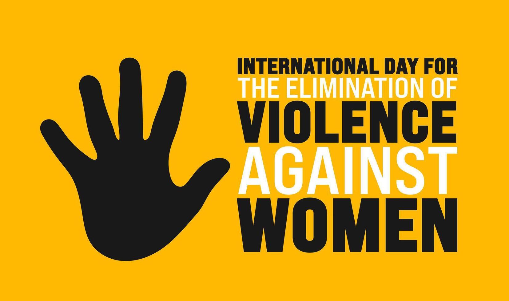 International Day for the Elimination of Violence Against Women background or banner design template is observed every year in November. Holiday concept. Template for card, poster, placard, template. vector