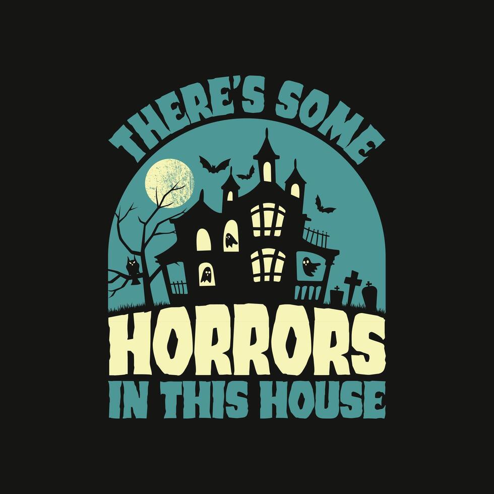 There's Some Horrors In This House Ghostly Humor T-Shirt - Halloween Funny T-shirt Design For Gift. vector