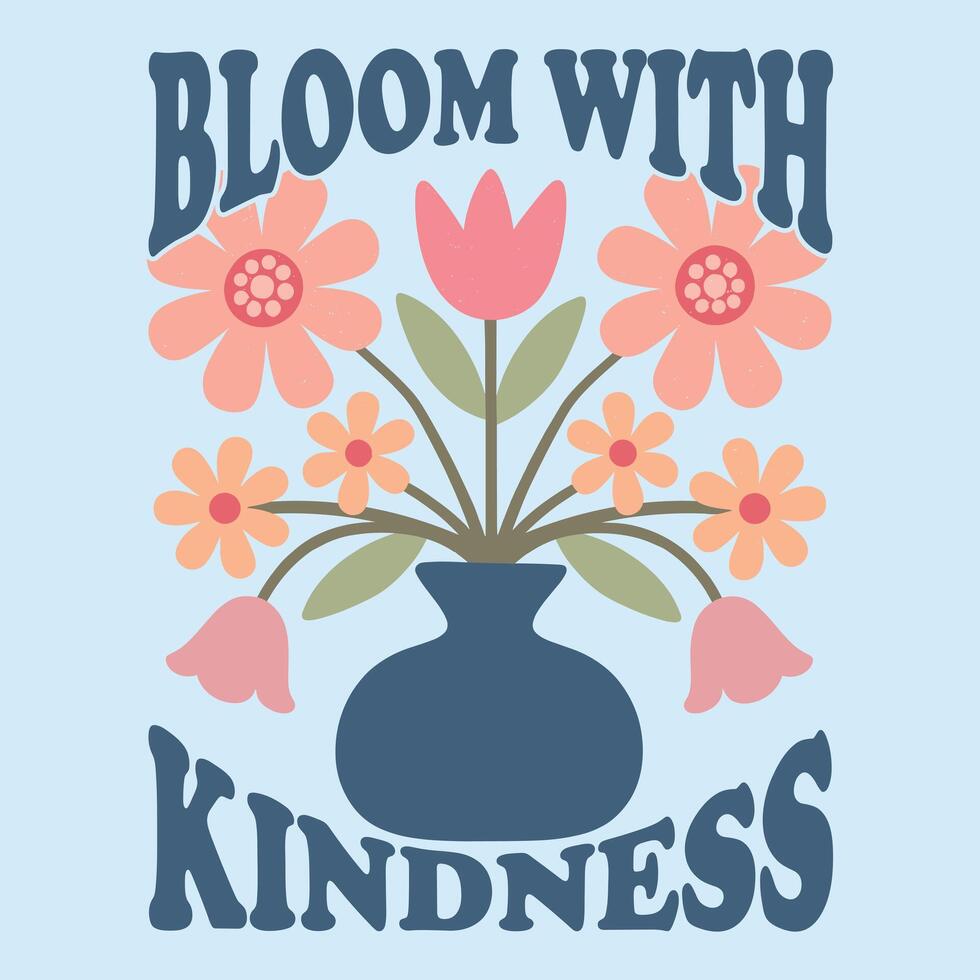 Bloom with Kindness, motivational quotes and colorful typography vector