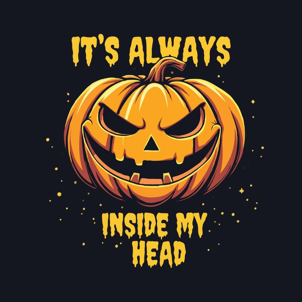 It always pumpkin inside my head text scary face of pumpkin illustration halloween theme t-shirt design vector