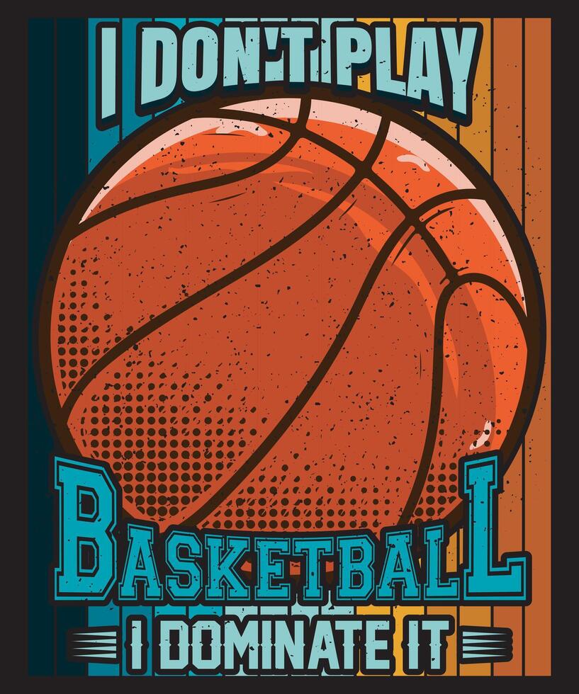 I Do not Play Basketball I Dominate It vector