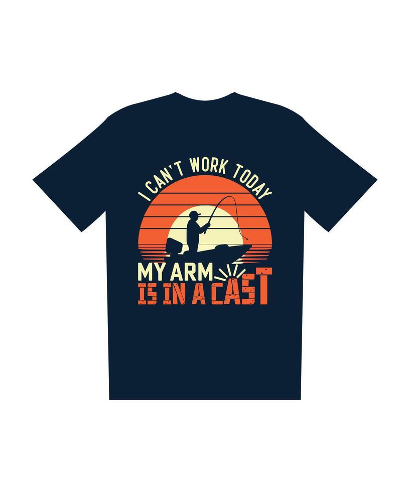 I Can't work today My arm is in a cast Fishing Graphics t-shirt design vector
