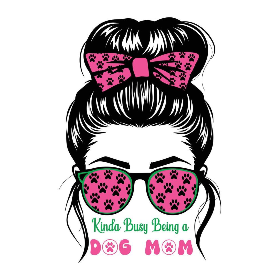 Kinda Busy Being A Dog Mom - Dog Mom Typography T-shirt Design , vector