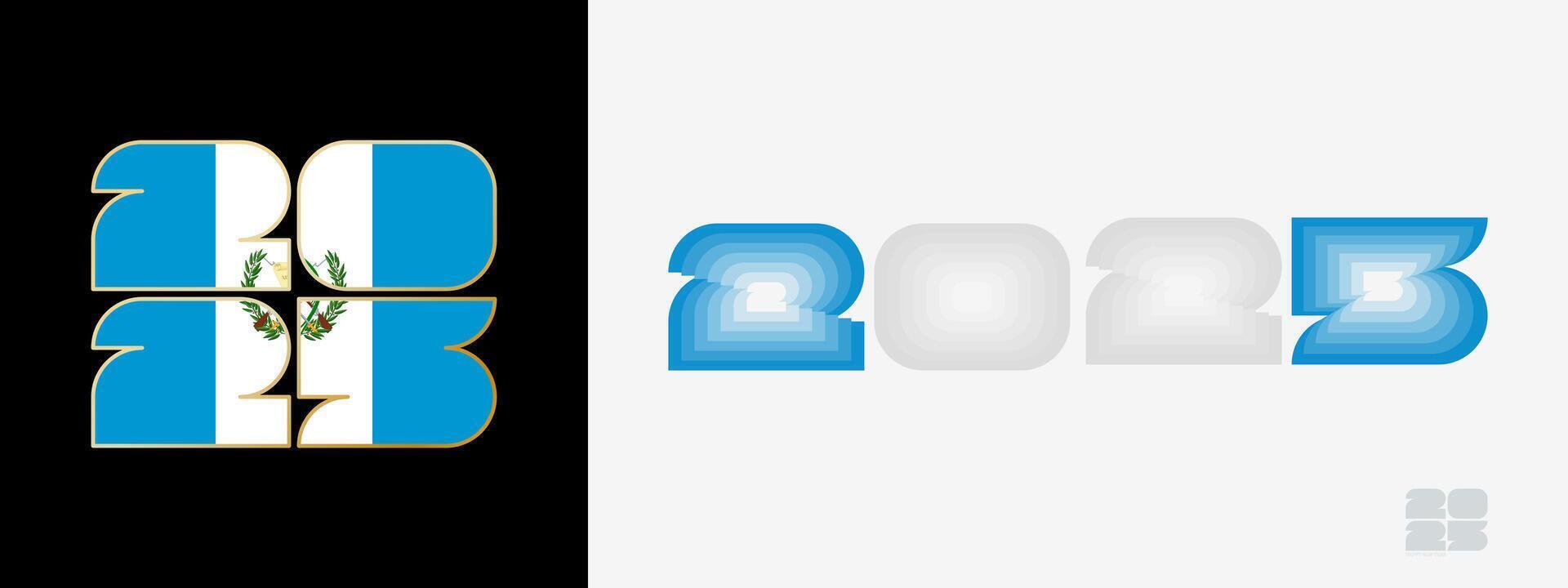 Year 2025 with flag of Guatemala and in color palate of Guatemala flag. Happy New Year 2025 in two different style. vector