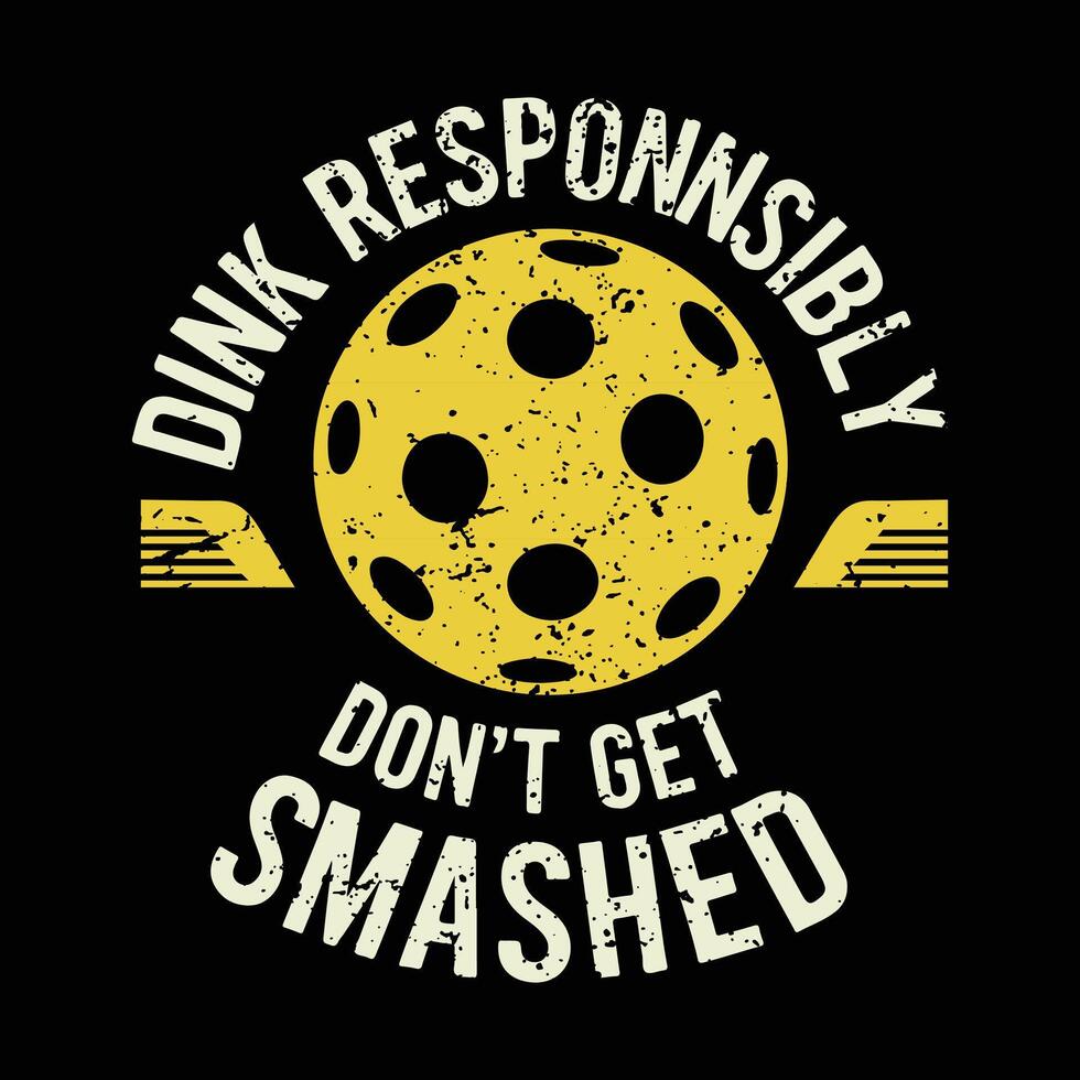 Dink Responsibly Don't Get Smashed pickleball lover typography t shirt design vector
