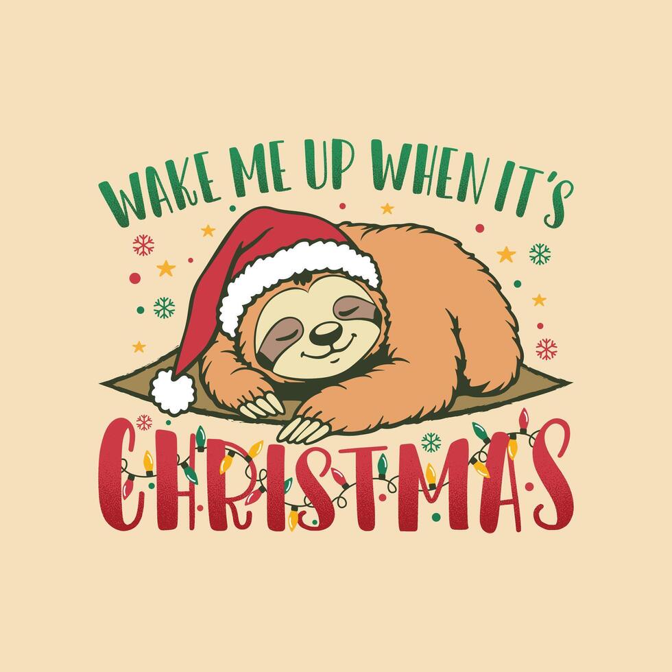 Wake Me Up When It's Christmas Sloth T-Shirt Design - Funny Merry Christmas Sublimation T Shirt. vector