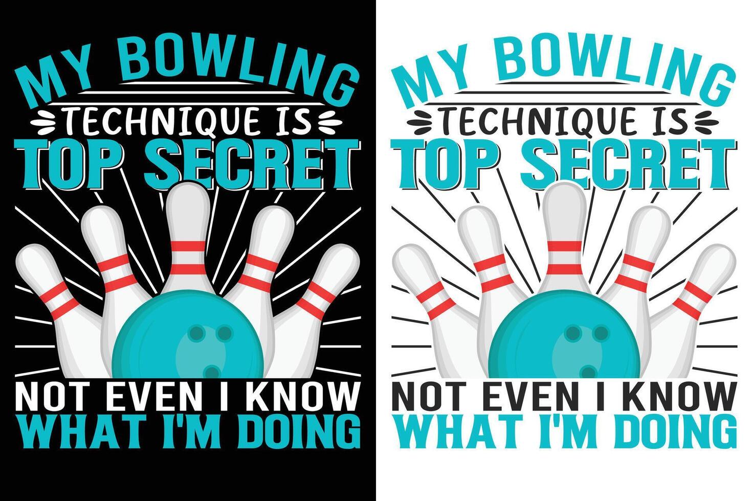 My Bowling Technique Is Top Secret Not even I know What I'm Doing vector