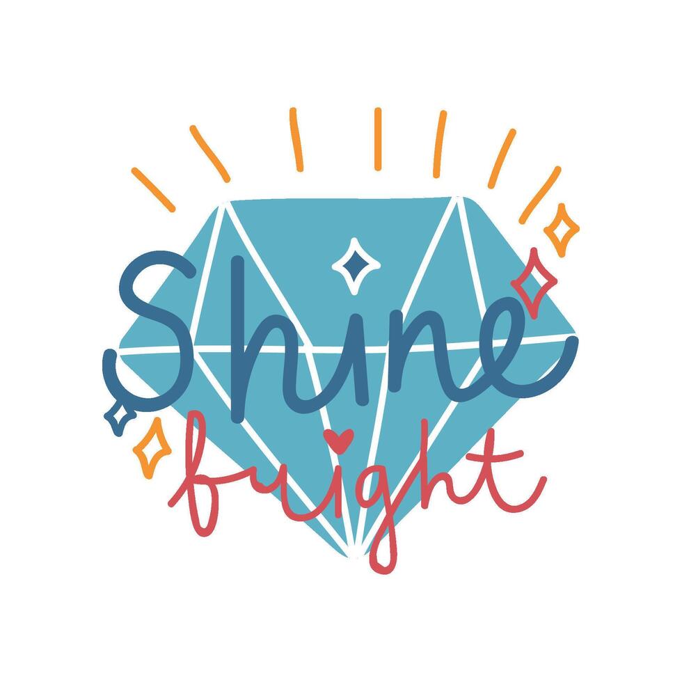 Shine Bright, Girlish Pretty Design Element with Inspirational Quote and Diamond Can Be Used For Greeting Card, Badge, Label, Invitation, Banner Illustration vector
