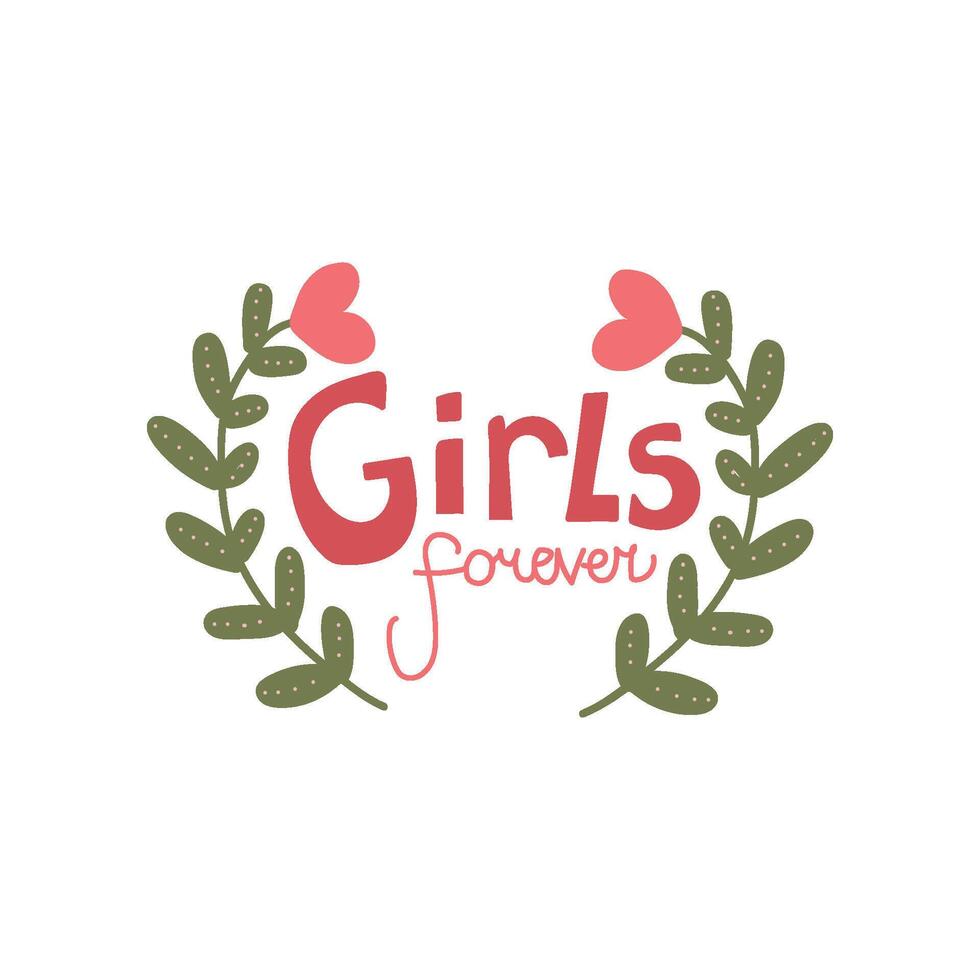 Girls Forever, Girlish Pretty Design Element with Flowers Can Be Used For Greeting Card, Badge, Label, Invitation, Banner Illustration vector