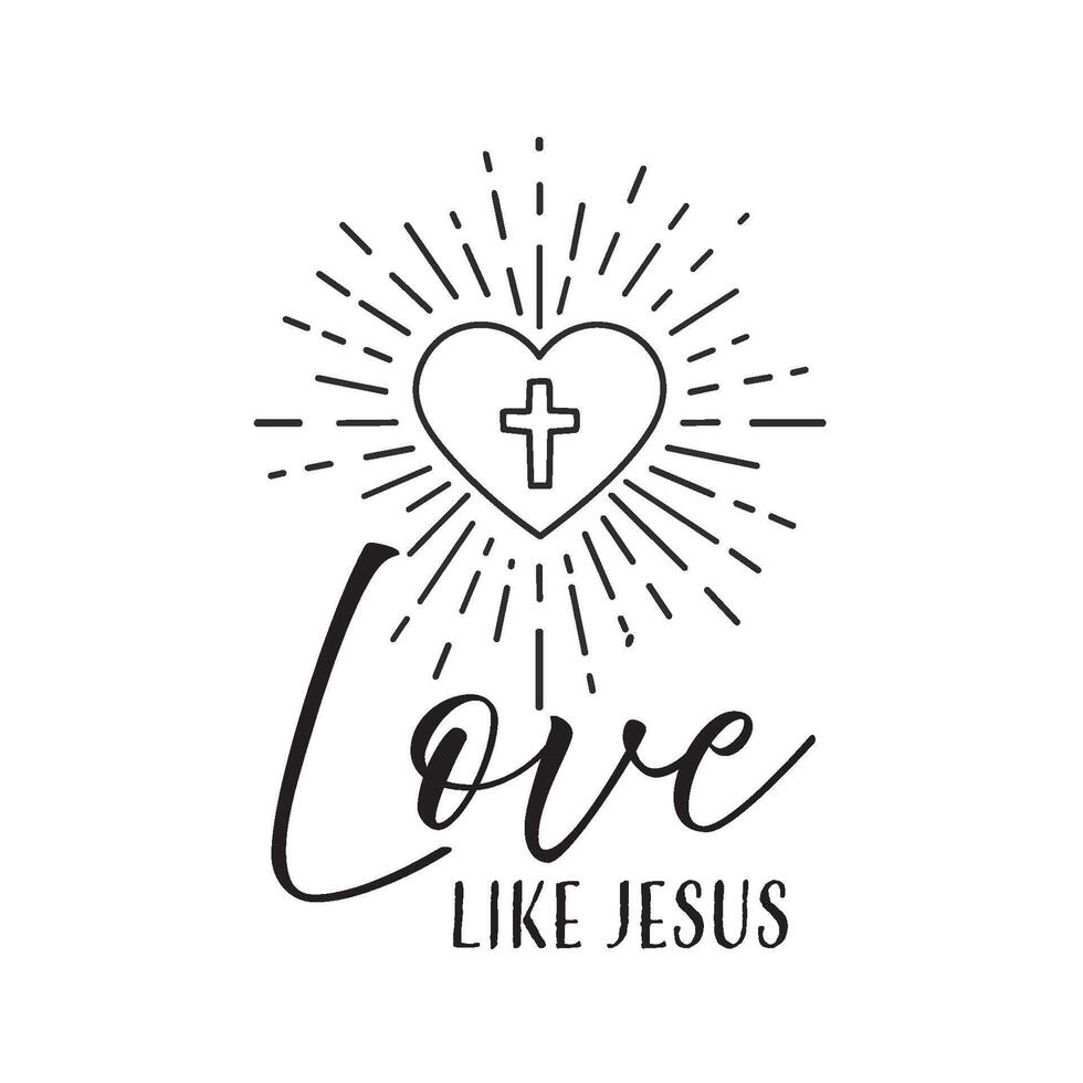 Love like Jesus, Christian inspirational quotes, Typography design for Jesus lover. Christian poster. Verse. Card. Scripture. Quote vector