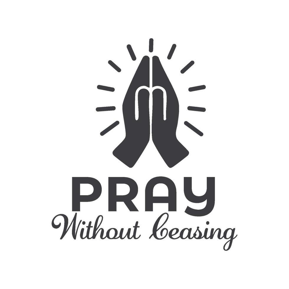 Pray without ceasing, Biblical Phrase, Christian typography for banner, poster, photo overlay, apparel design vector