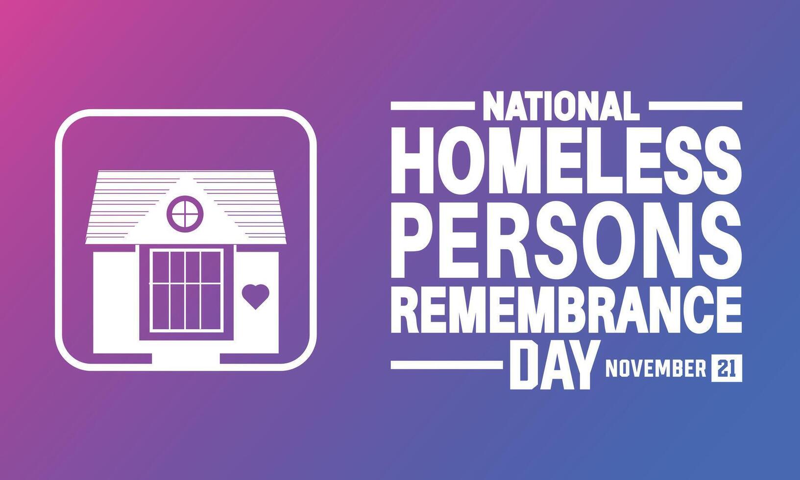 National Homeless Persons Remembrance Day. December 21.Holiday concept. suitable for placard, background,Greeting Card, Poster design template with text inscription, standard Social Media Post. vector