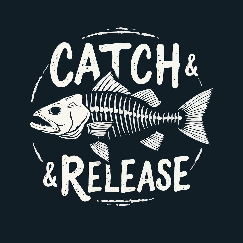 Catch fish and release text with fish skeleton illustrated t-shirt design for fishing vector