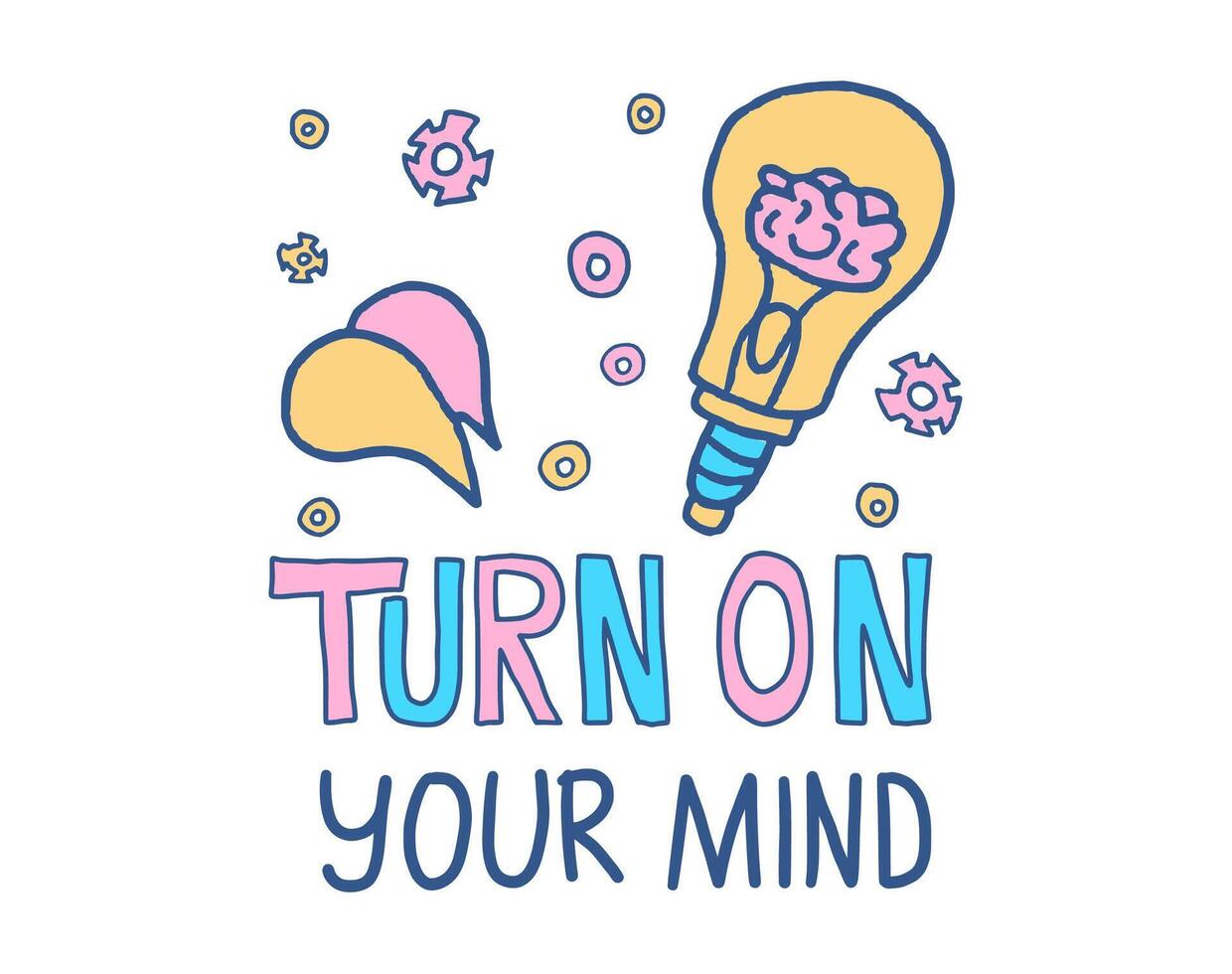 Turn on your mind quote. text. vector