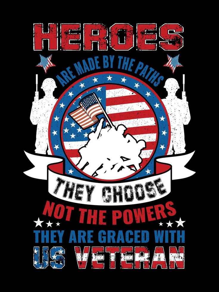HEROES ARE MADE BY THE PATHS THEY CHOOSE, NOT THE POWERS THEY ARE GRACED WITH US VETERAN Veterans t-shirt designs Freedom USA Memorial Day vector