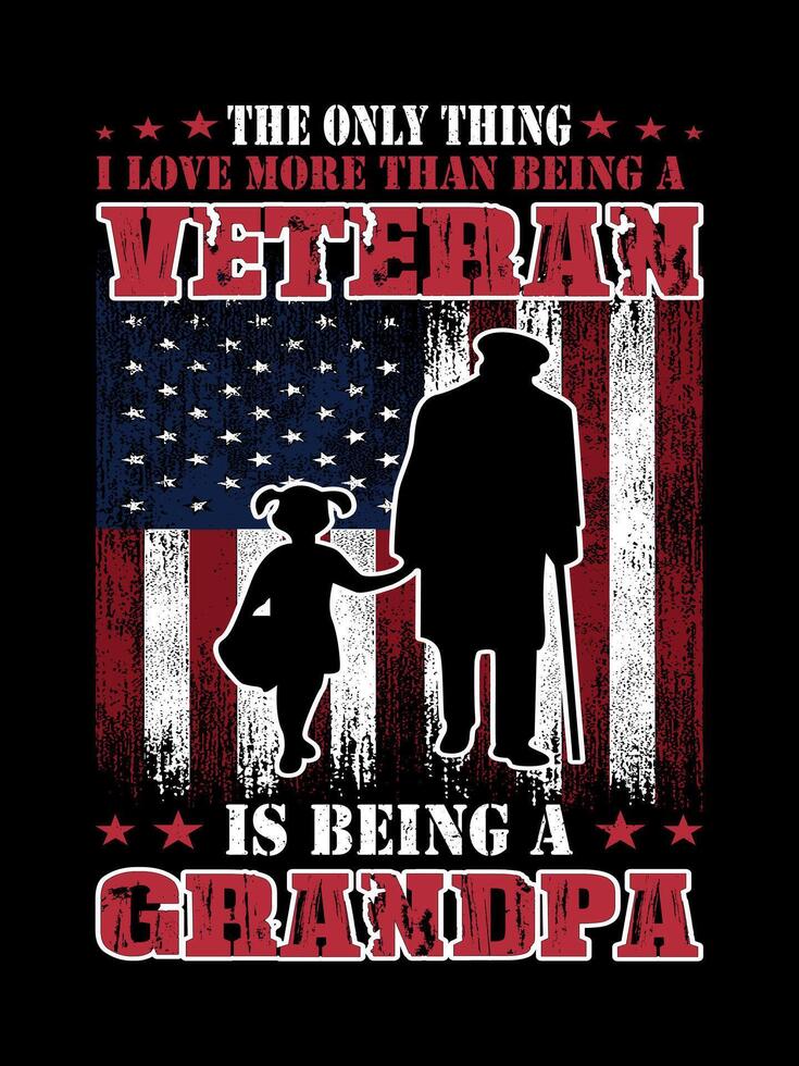 THE ONLY THING I LOVE MORE THAN BEING A VETERAN IS BEING A GRANDPA Veterans t-shirt design Freedom USA Memorial day vector