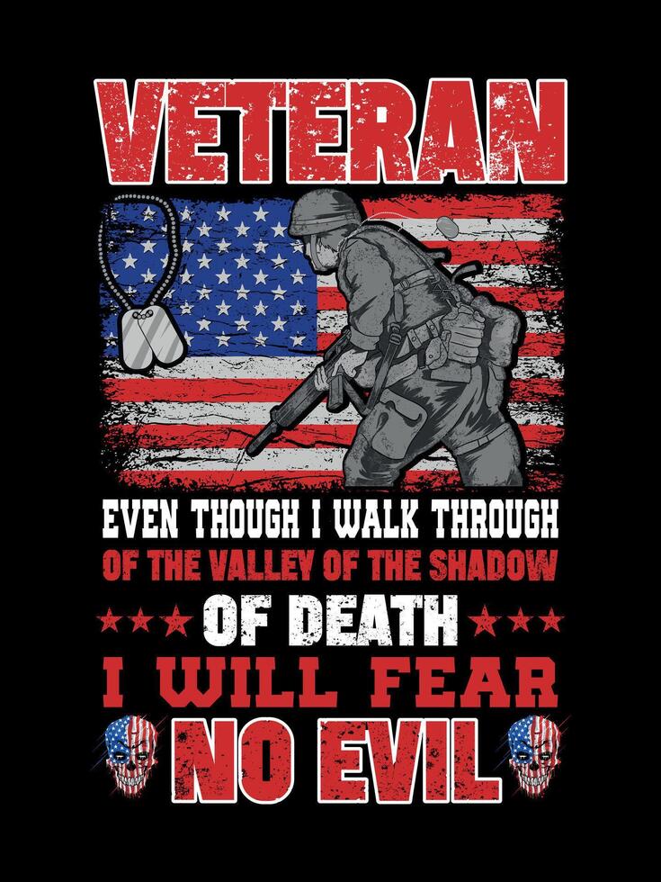 VETERAN EVEN THOUGH I WALK THROUGH OF THE VALLEY OF THE SHADOW OF DEATH I WILL FEAR NO EVIL Veterans t-shirt designs Freedom USA Memorial Day vector