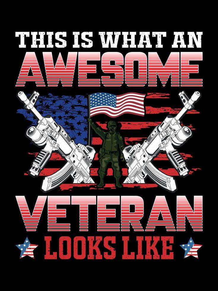THIS IS WHAT AN AWESOME VETERAN LOOKS LIKE Veterans t-shirt designs Freedom USA Memorial Day vector