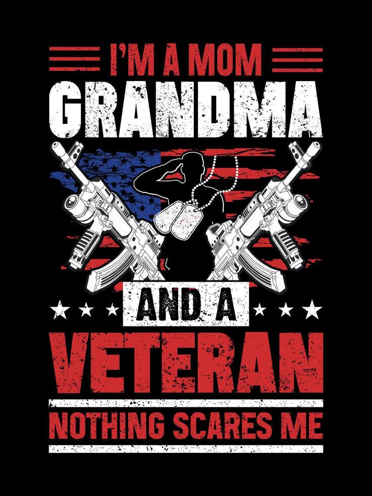 I'm a mom grandma and a veteran nothing scares me Veterans t-shirt designs Freedom USA memorial day vector