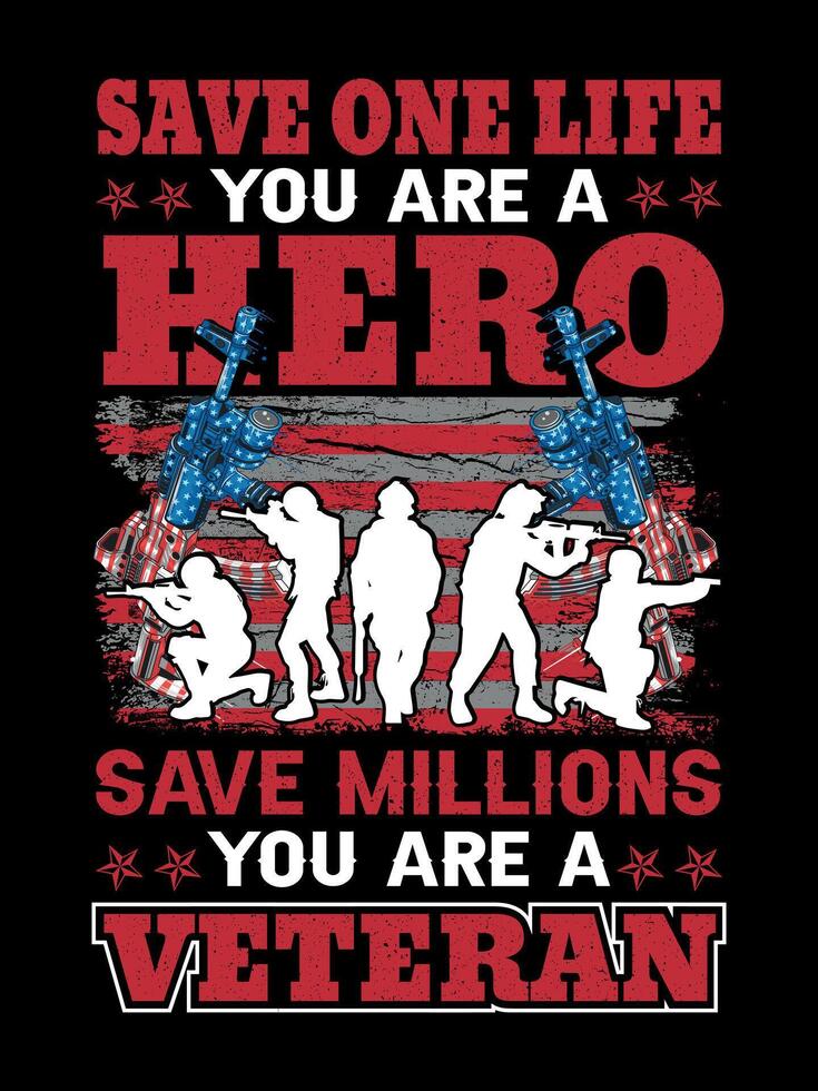 Save one life you are a hero save millions you are a veteran Veterans t-shirt designs Freedom USA Memorial Day vector