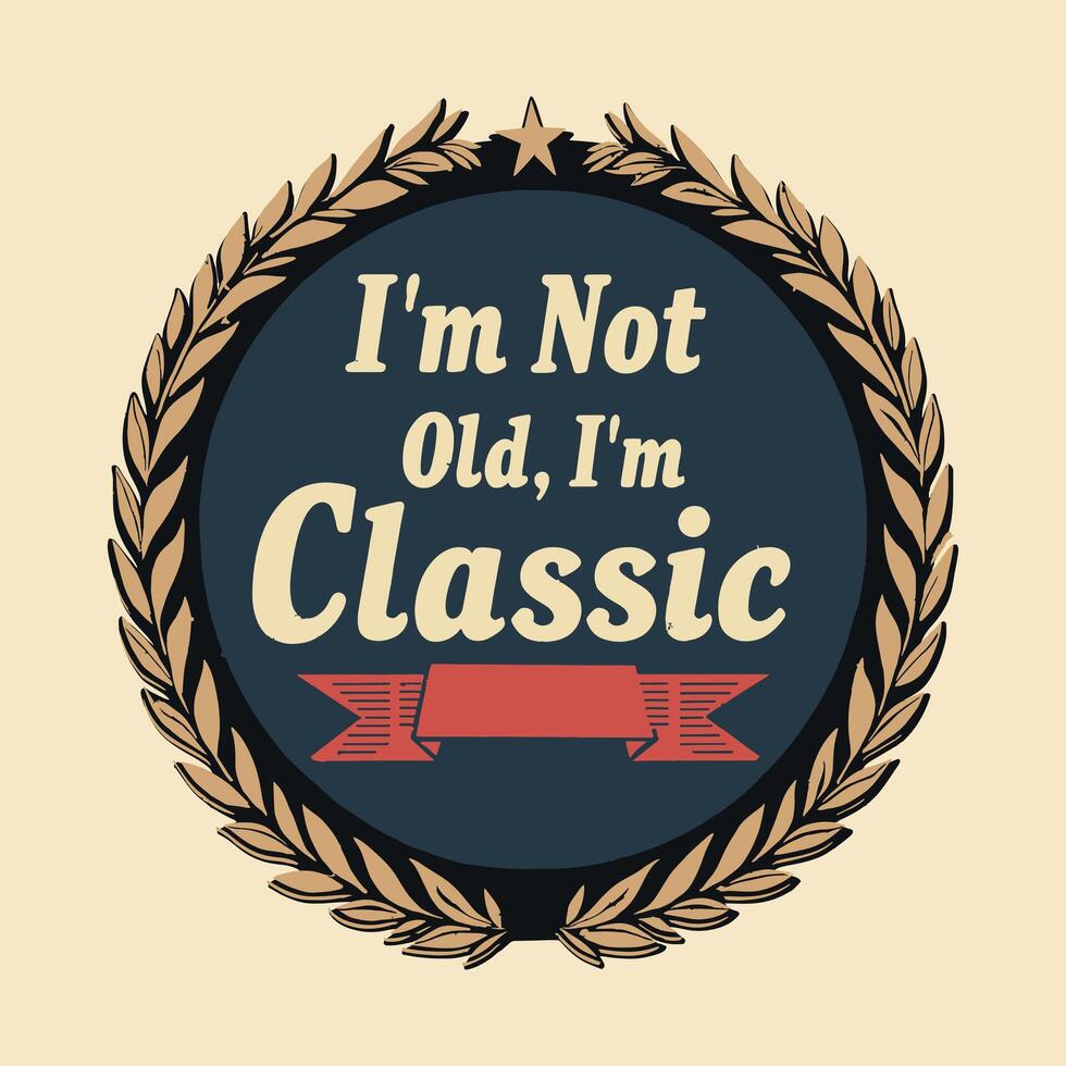I'm Not Old I'm Classic vintage t-shirt design template vector