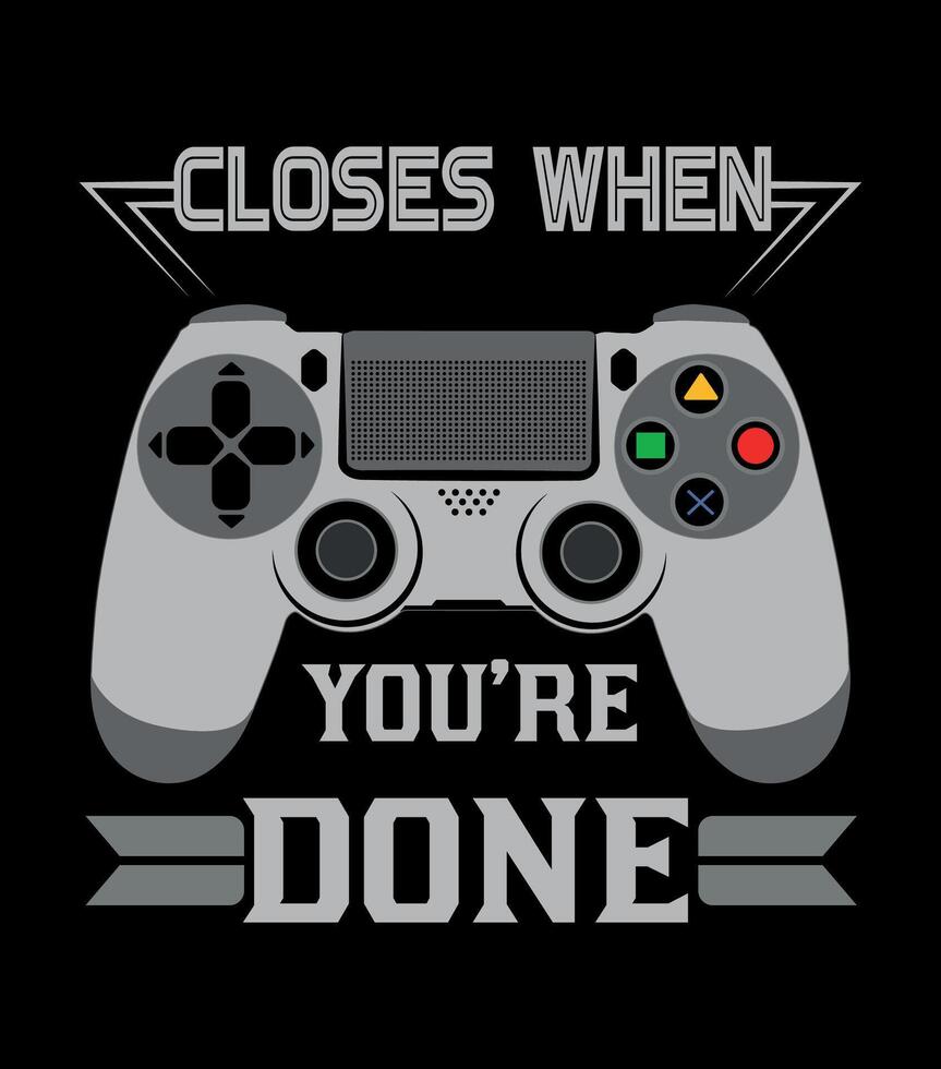 A black and white gaming t-shirt with the words close when you're done vector