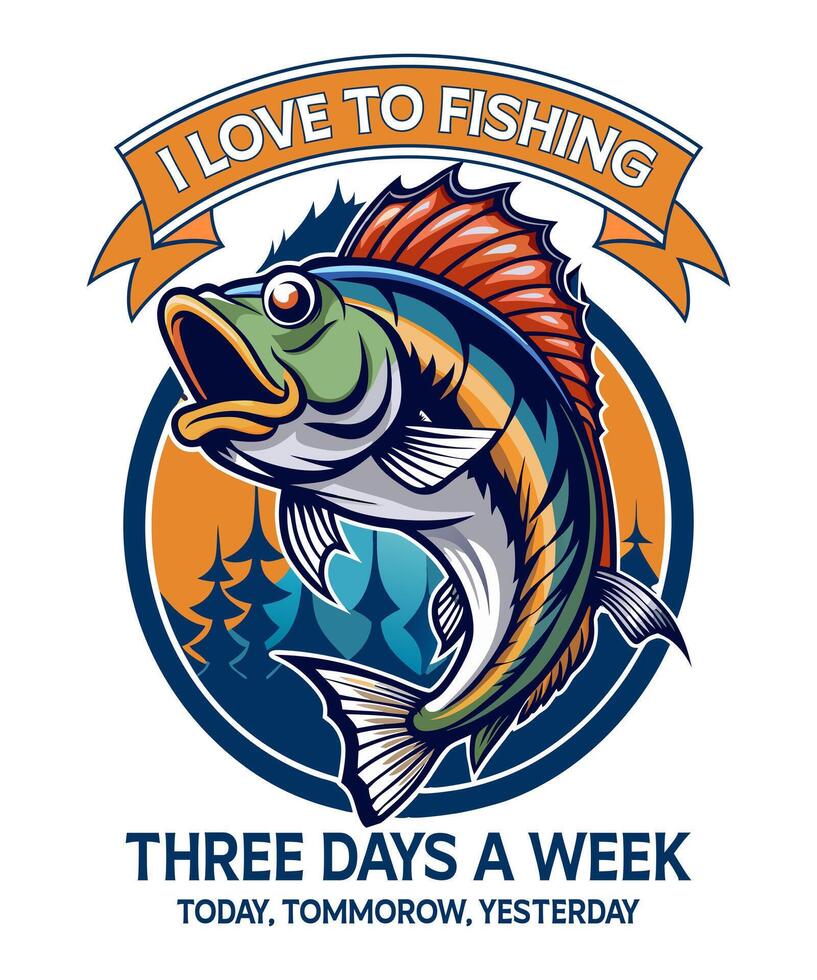 I love to fishing three days a week, Today, Tommorow, yesterday vector