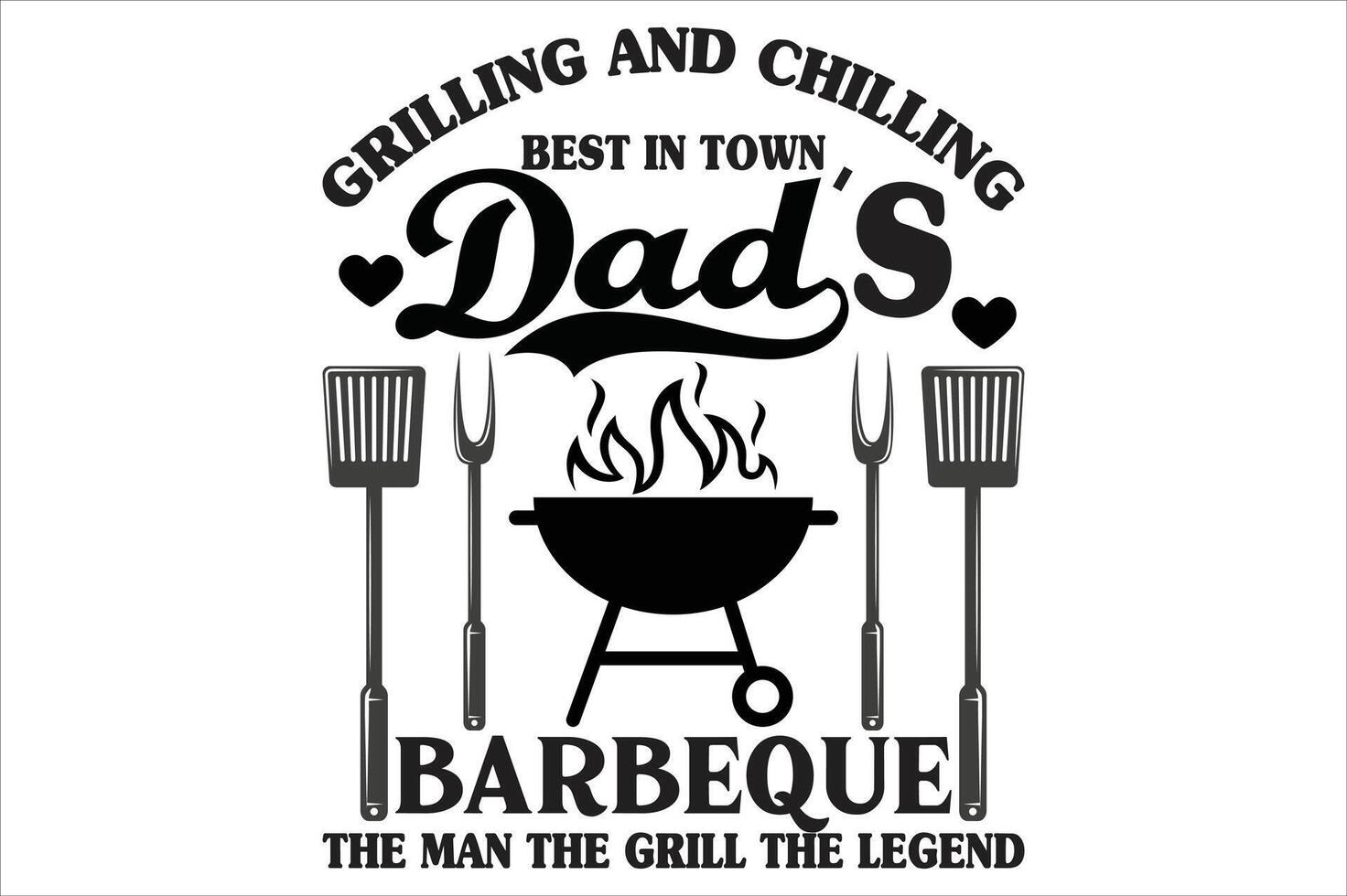 grilling and chilling best in town dads barbeque the man the grill the legend vector