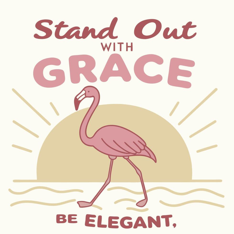 STAND OUT WITH GRACE BE ELEGANT vector