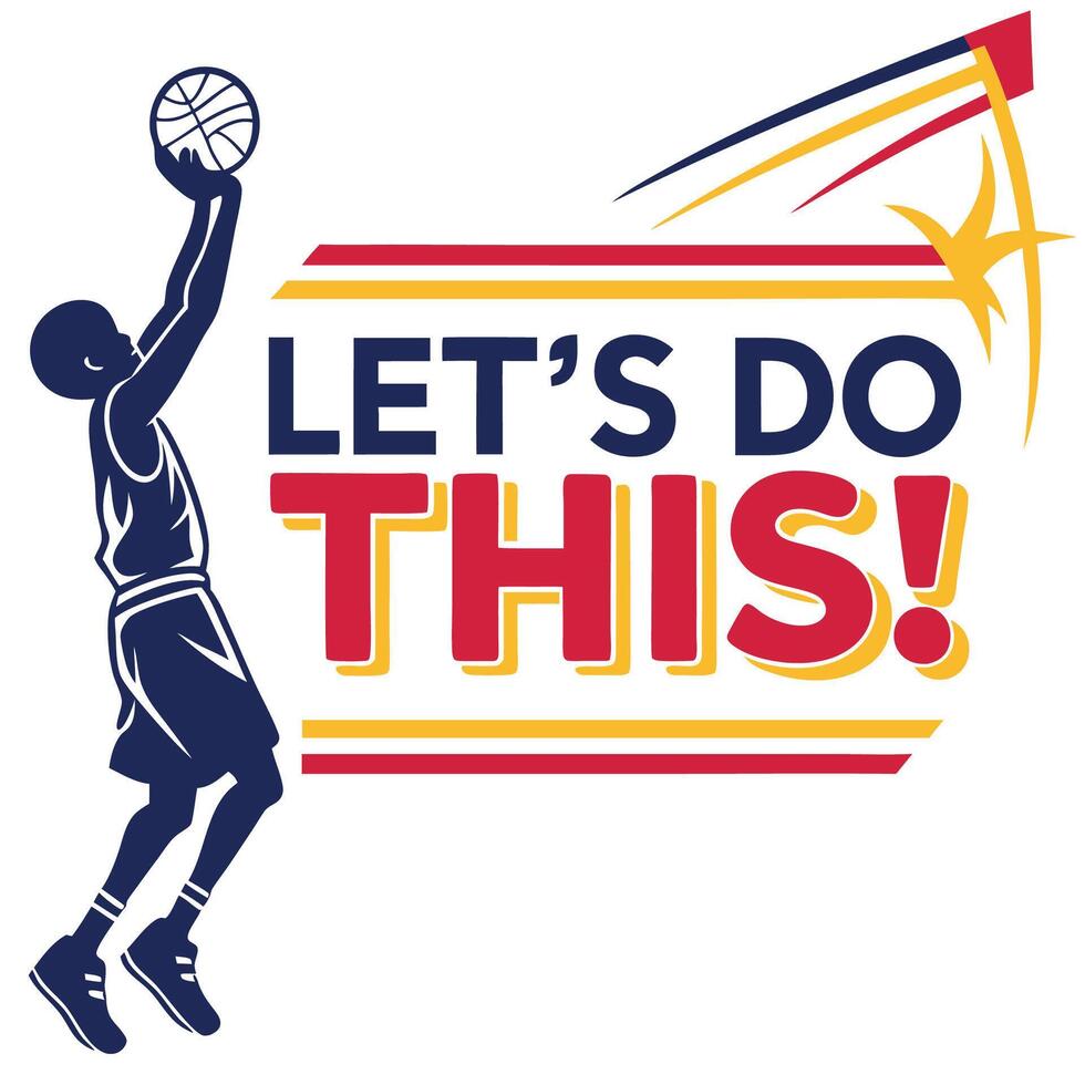 Basketball Player Silhouette, Let's Do This, Sports Graphic vector